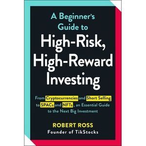 A Beginner's Guide to High-Risk, High-Reward Investing: From Cryptocurrencies an